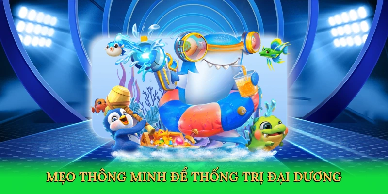 Mẹo thông minh để thống trị đại dương