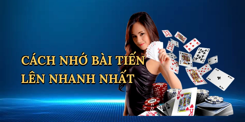 Cách nhớ bài Tiến Lên nhanh nhất