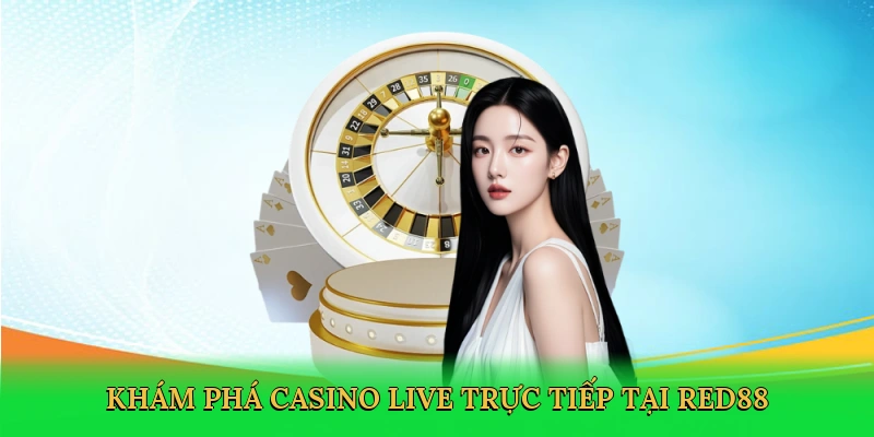 kham-pha-casino-live-truc-tiep-tai-red88-2
