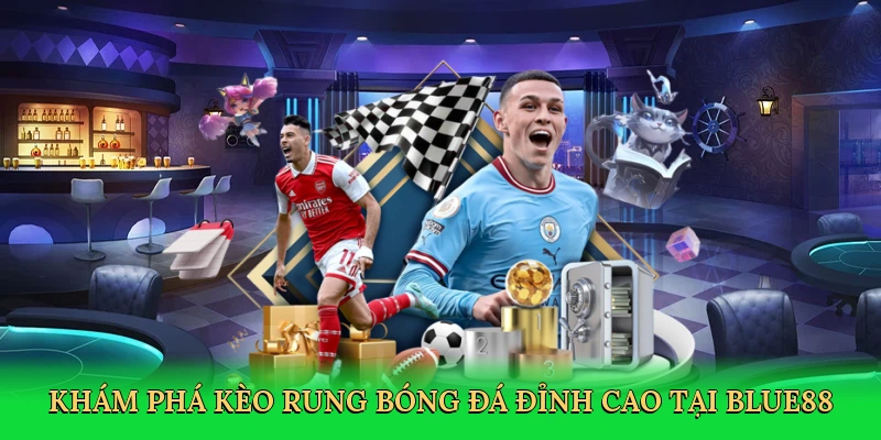 kham-pha-keo-rung-bong-da-dinh-cao-tai-blue88-2