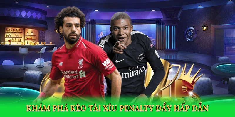Khám phá kèo tài xỉu penalty đầy hấp dẫn