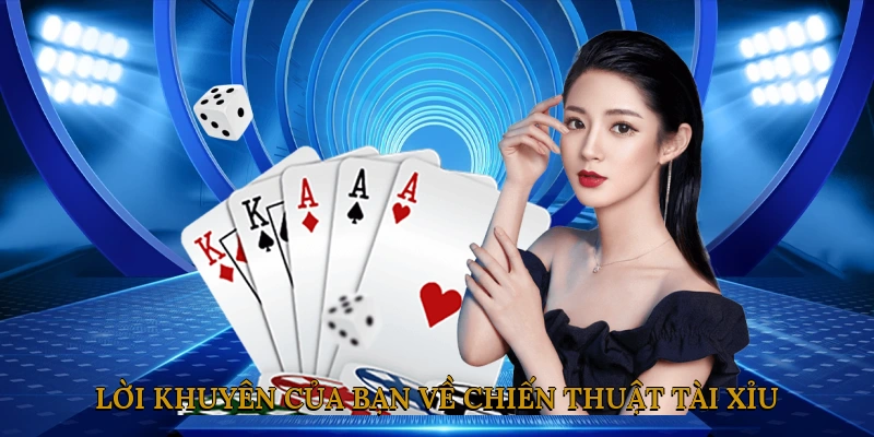 Các lời khuyên của bạn về chiến thuật bắt cầu tài xỉu