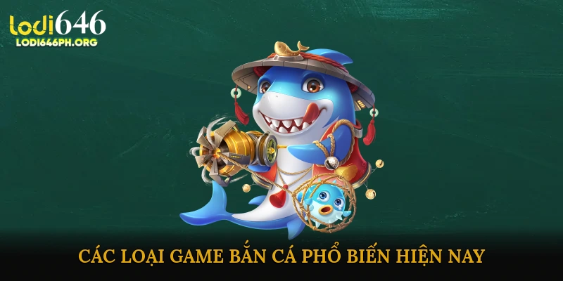 Các loại game bắn cá phổ biến hiện nay