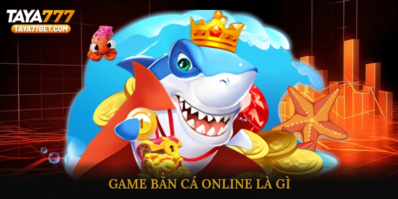 Game bắn cá online là gì?