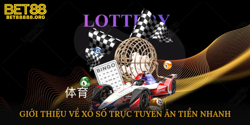 Giới thiệu về xổ số trực tuyến ăn tiền nhanh