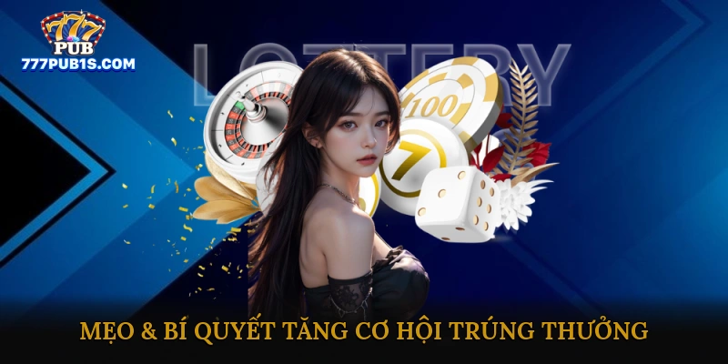 Mẹo & bí quyết tăng cơ hội trúng thưởng