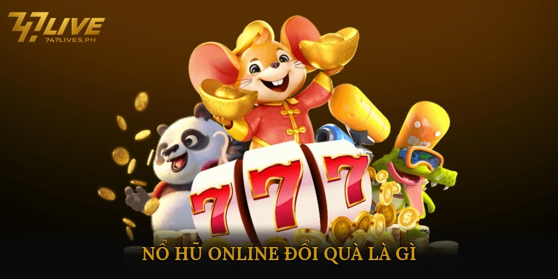 Nổ hũ online đổi quà là gì?