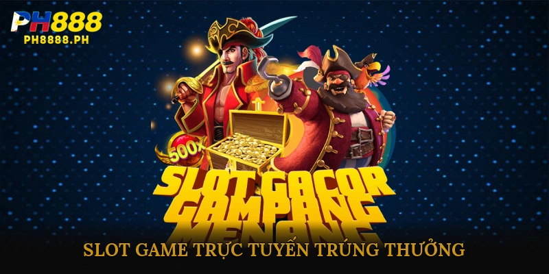 Slot game trực tuyến trúng thưởng