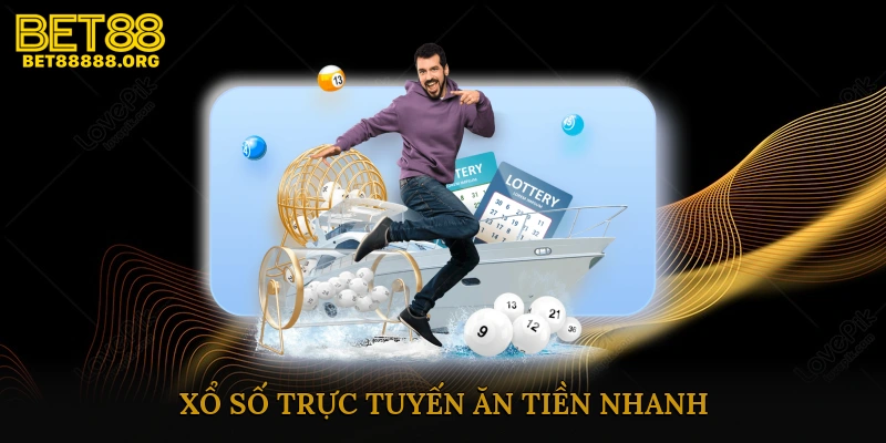 Xổ số trực tuyến ăn tiền nhanh