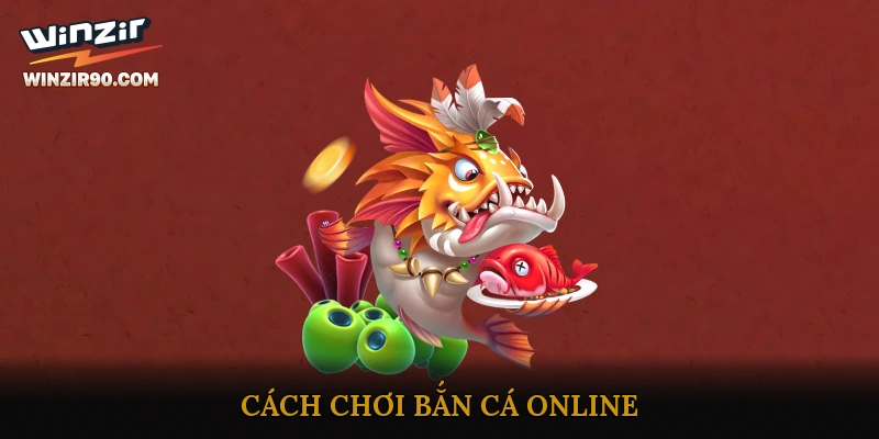 Cách Chơi Bắn Cá Online