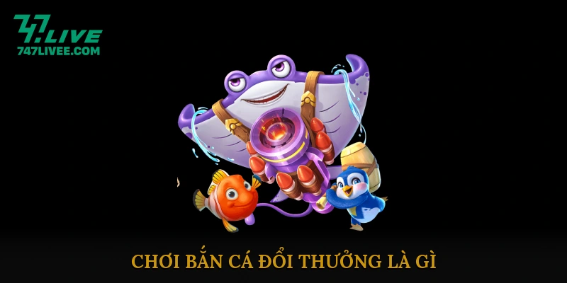 Chơi Bắn Cá Đổi Thưởng Là Gì?