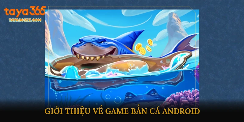 Giới thiệu về game bắn cá Android