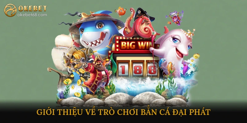 Giới Thiệu Về Trò Chơi Bắn Cá Đại Phát