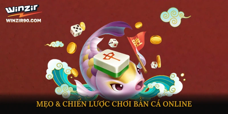 Mẹo & Chiến Lược Chơi Bắn Cá Online