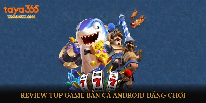 Review top game bắn cá Android đáng chơi