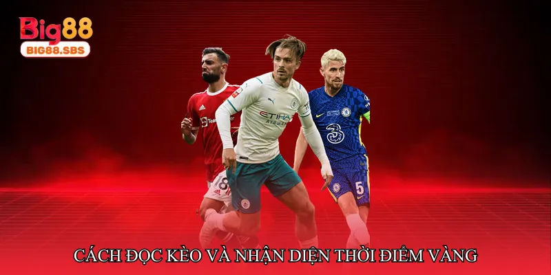 Cách đọc kèo và nhận diện thời điểm vàng