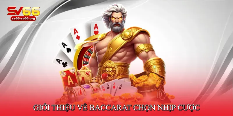 Giới thiệu về Baccarat chọn nhịp cược