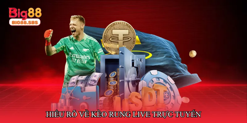 Hiểu rõ về kèo rung live trực tuyến