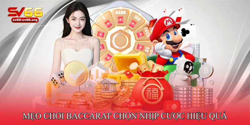 Mẹo chơi Baccarat chọn nhịp cược hiệu quả