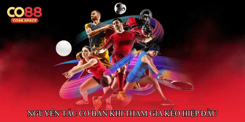 Nguyên tắc cơ bản khi tham gia kèo hiệp đầu