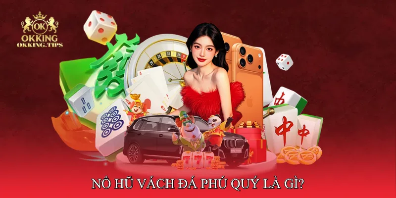 Nổ Hũ Vách Đá Phú Quý Là Gì?