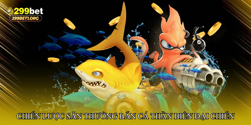 Chiến lược săn thưởng hiệu quả trong Bắn cá thần biển đại chiến