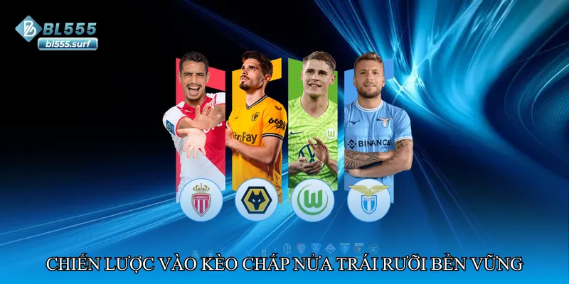 Chiến lược vào kèo chấp nửa trái rưỡi bền vững