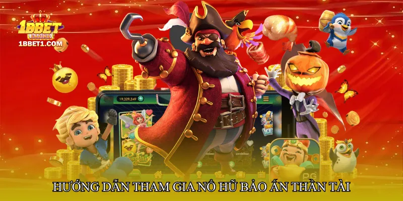 Hướng dẫn tham gia Nổ hũ bảo ấn thần tài