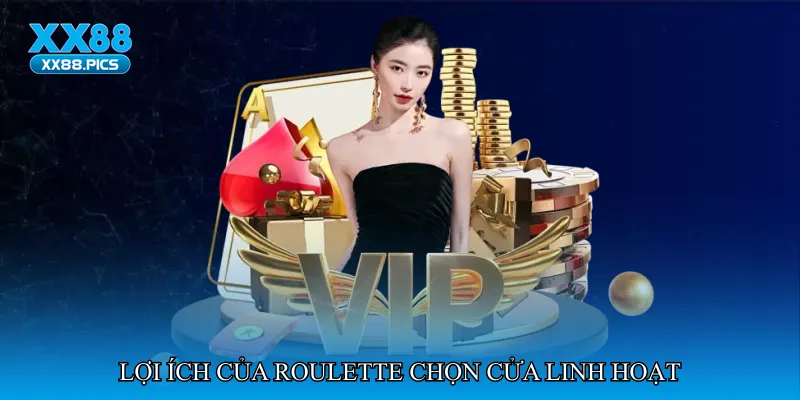 Lợi ích của Roulette chọn cửa linh hoạt
