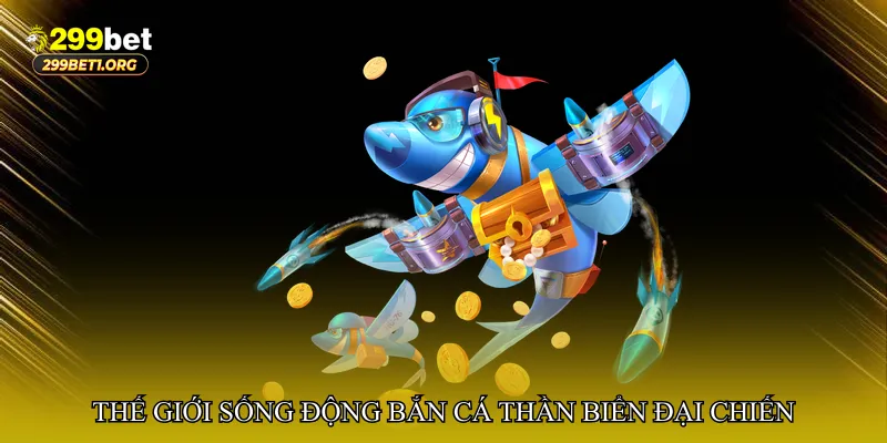 Bắn cá thần biển đại chiến – Thế giới đại dương sống động