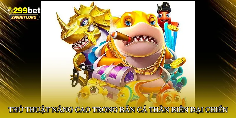 Thủ thuật nâng cao trong Bắn cá thần biển đại chiến