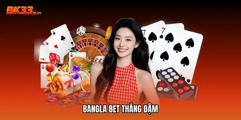 Bangla bet thắng đậm