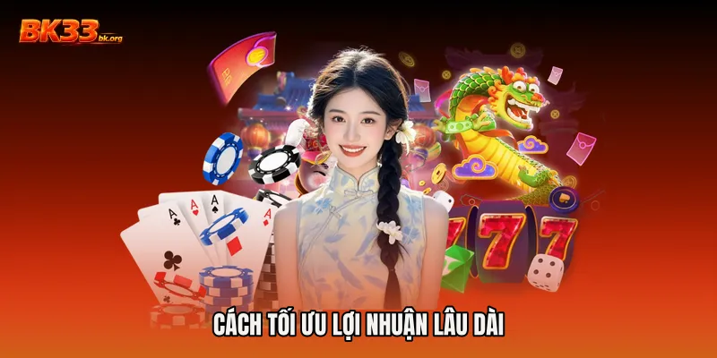 Cách tối ưu lợi nhuận lâu dài